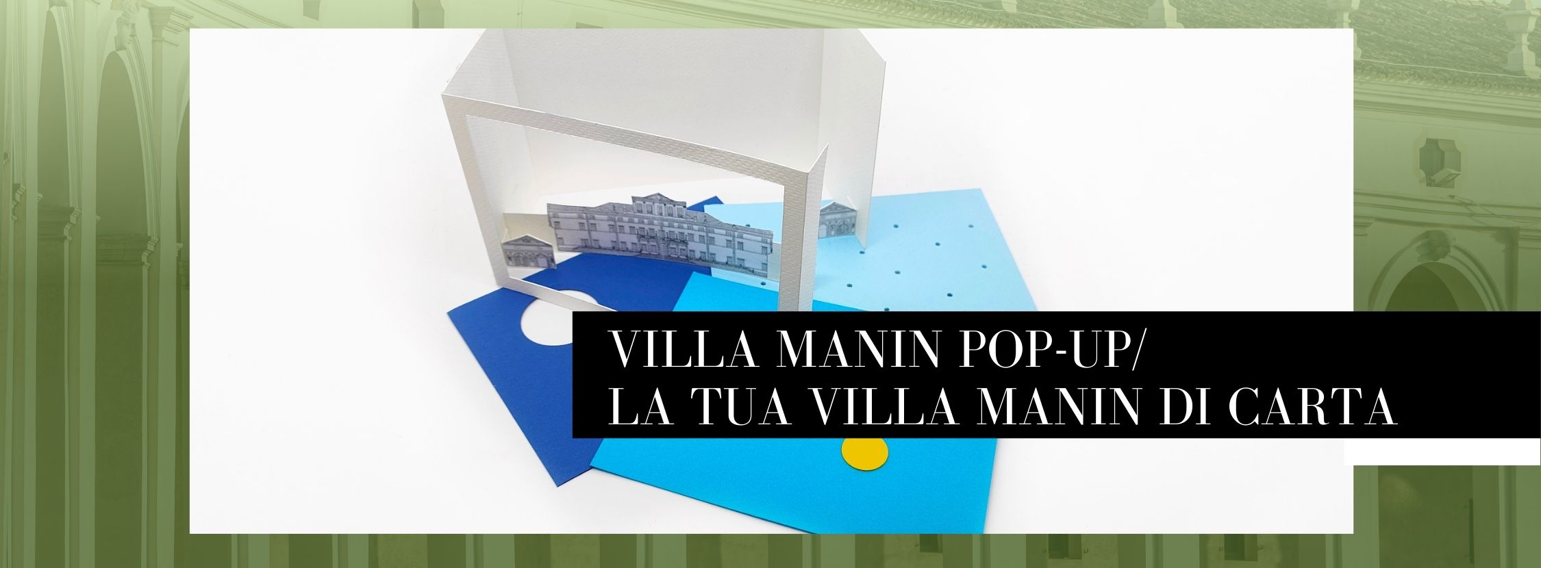 Villa Manin pop-up e La tua Villa Manin di carta