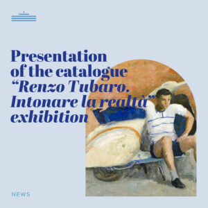 Presentation of the catalogue "Renzo Tubaro, Intonare la realtà" exhibition